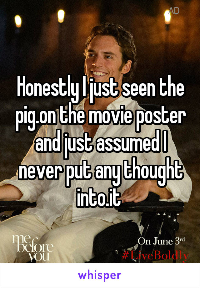 Honestly I just seen the pig.on the movie poster and just assumed I never put any thought into.it 