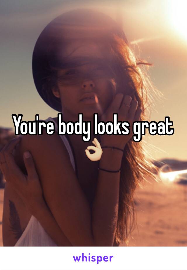 You're body looks great 👌🏼