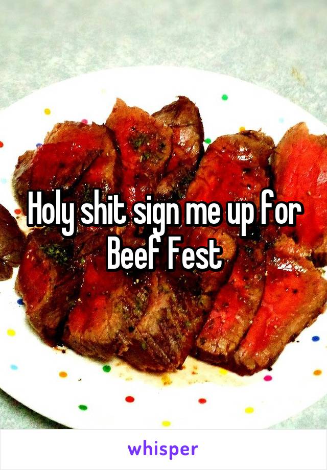 Holy shit sign me up for Beef Fest