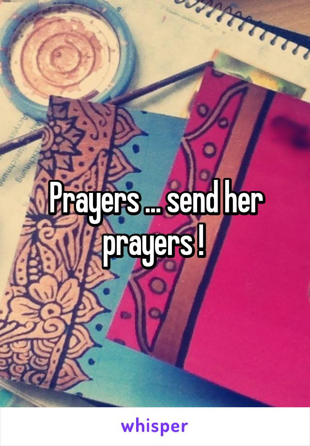 Prayers ... send her prayers ! 