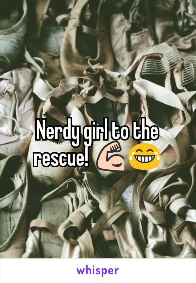 Nerdy girl to the rescue! 💪😂
