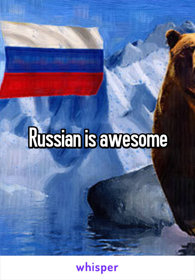 Russian is awesome