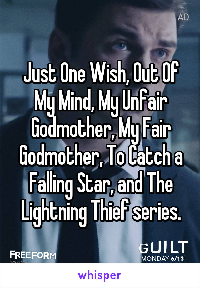 Just One Wish, Out Of My Mind, My Unfair Godmother, My Fair Godmother, To Catch a Falling Star, and The Lightning Thief series.