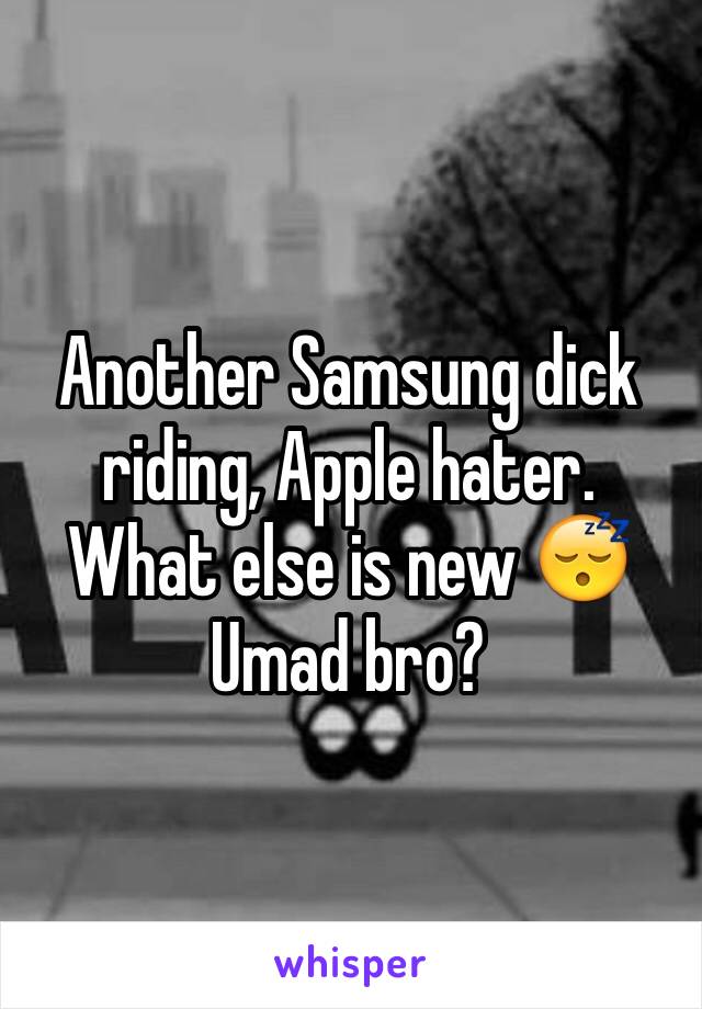Another Samsung dick riding, Apple hater.
What else is new 😴Umad bro?