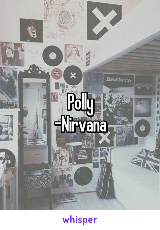 Polly
-Nirvana