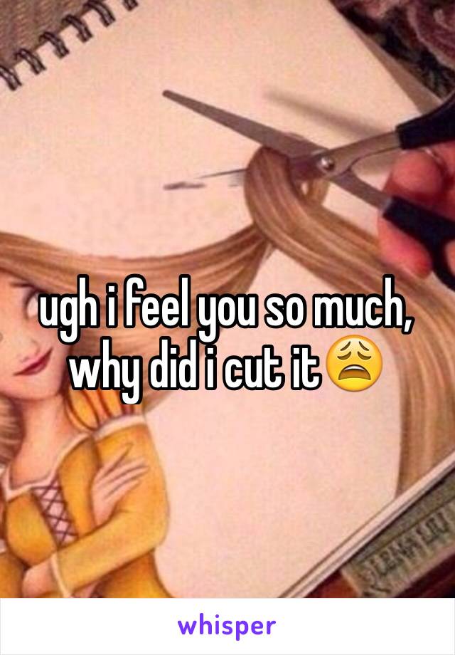 ugh i feel you so much, why did i cut it😩