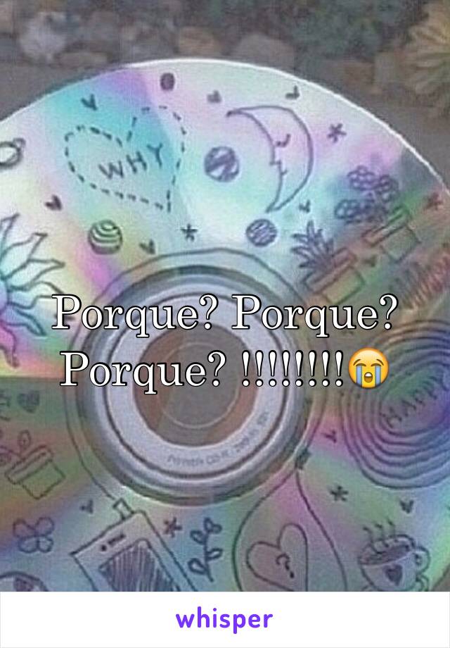 Porque? Porque? Porque? !!!!!!!!😭