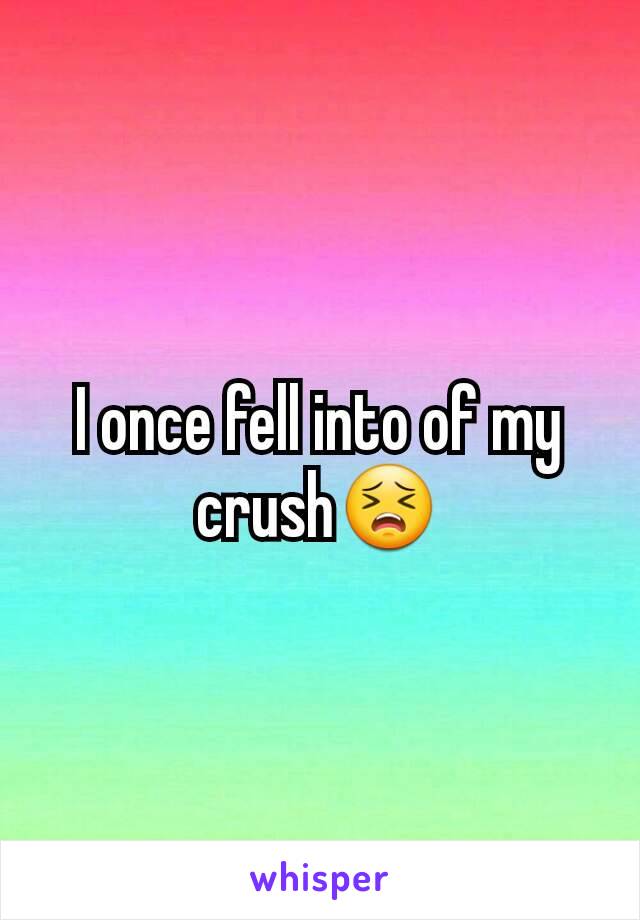 I once fell into of my crush😣