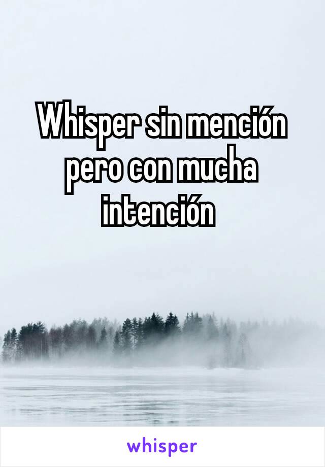 Whisper sin mención pero con mucha intención 