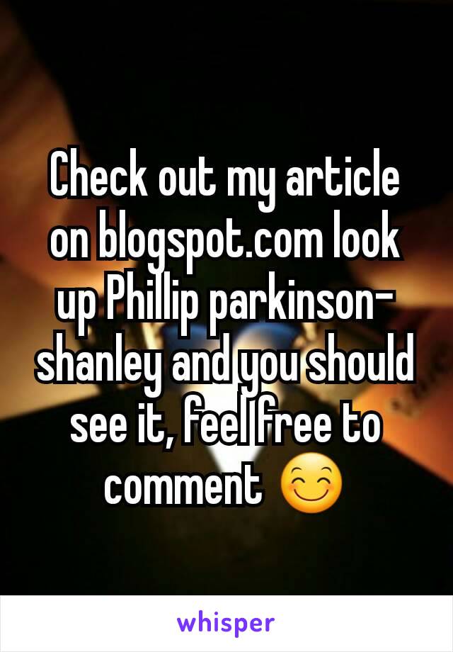 Check out my article on blogspot.com look up Phillip parkinson-shanley and you should see it, feel free to comment 😊