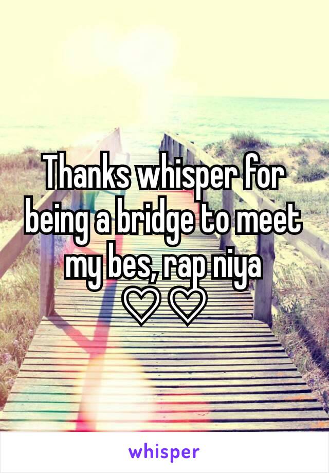 Thanks whisper for being a bridge to meet my bes, rap niya ♡♡
