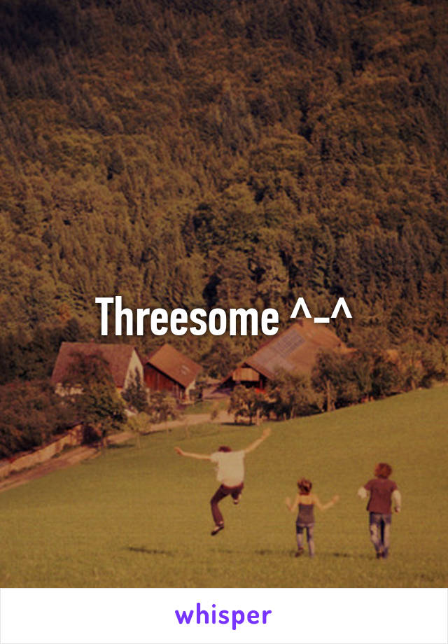 Threesome ^-^