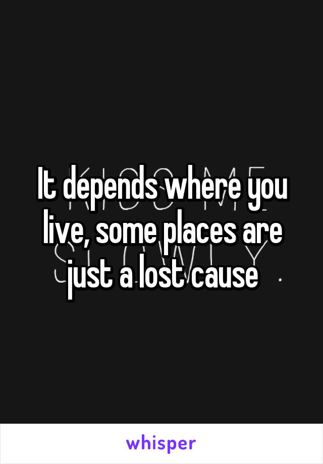 It depends where you live, some places are just a lost cause