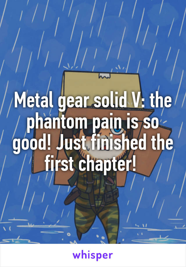 Metal gear solid V: the phantom pain is so good! Just finished the first chapter! 