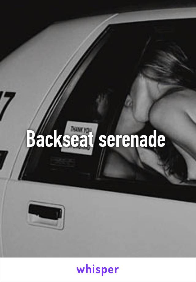 Backseat serenade 