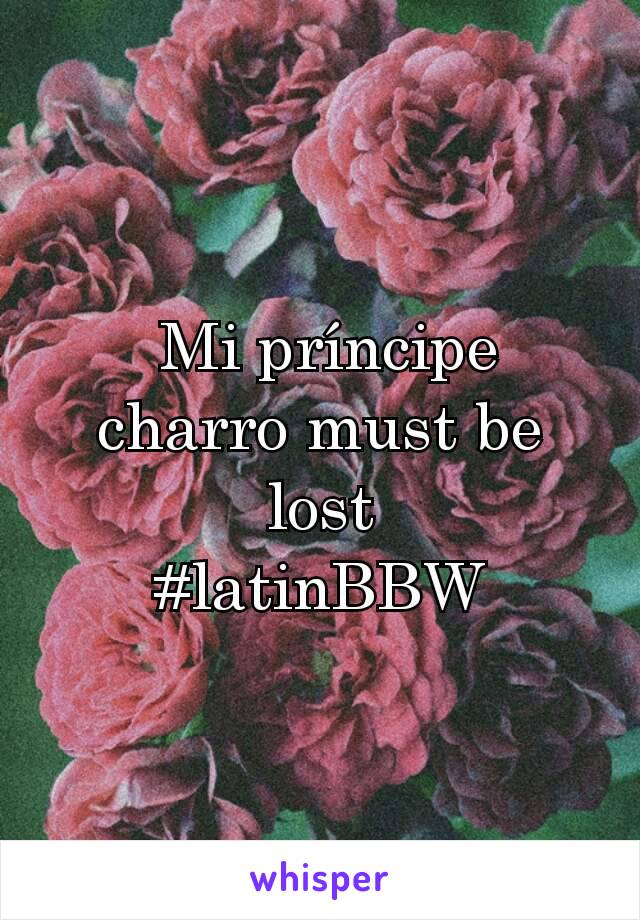  Mi príncipe charro must be lost
#latinBBW