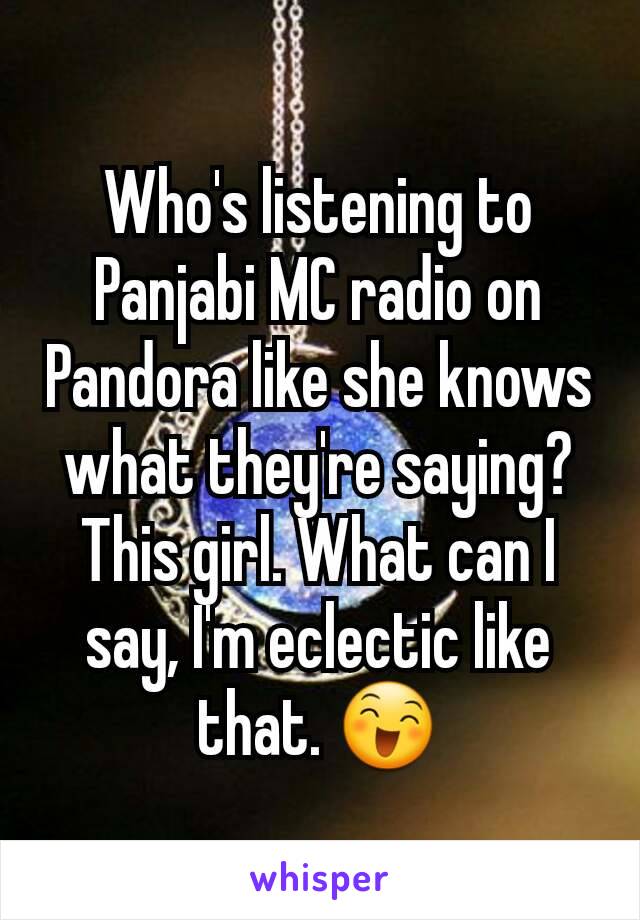 Who's listening to Panjabi MC radio on Pandora like she knows what they're saying? This girl. What can I say, I'm eclectic like that. 😄