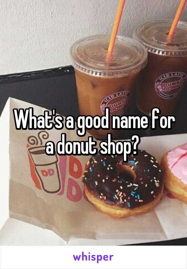 What's a good name for a donut shop? 