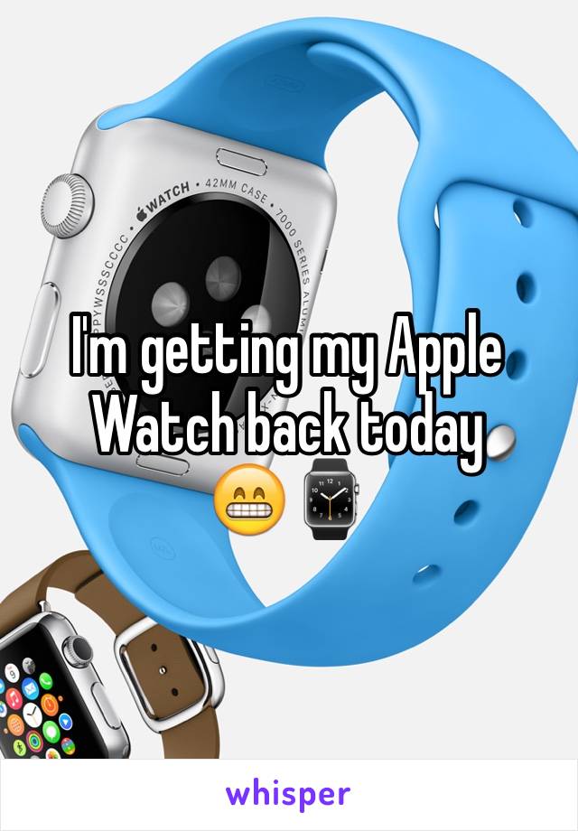 I'm getting my Apple Watch back today
😁⌚️