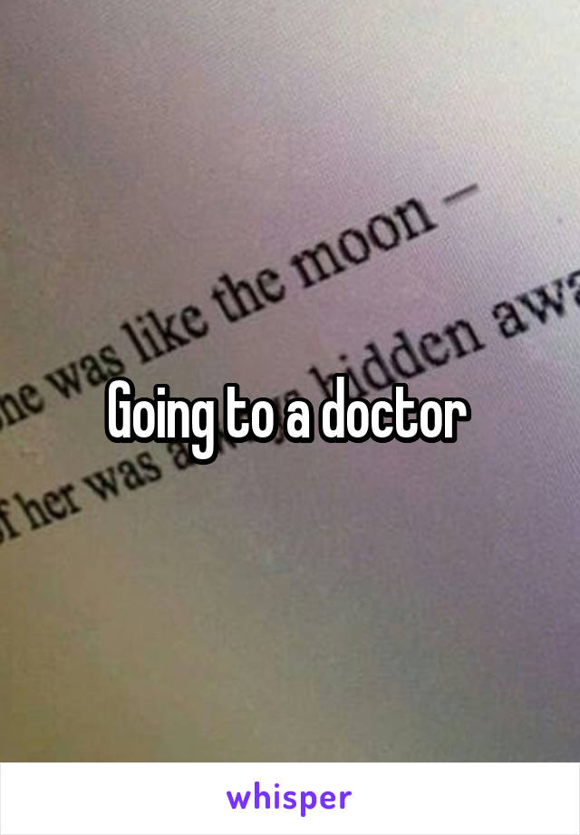 Going to a doctor 