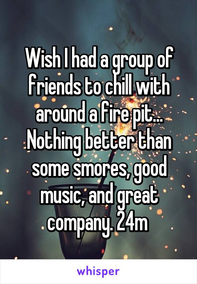 Wish I had a group of friends to chill with around a fire pit... Nothing better than some smores, good music, and great company. 24m 