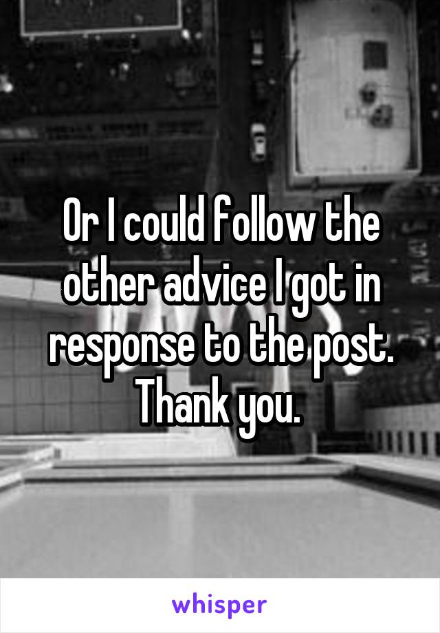 Or I could follow the other advice I got in response to the post. Thank you. 