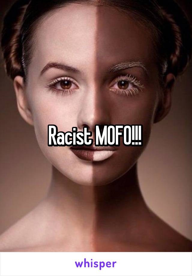 Racist MOFO!!! 