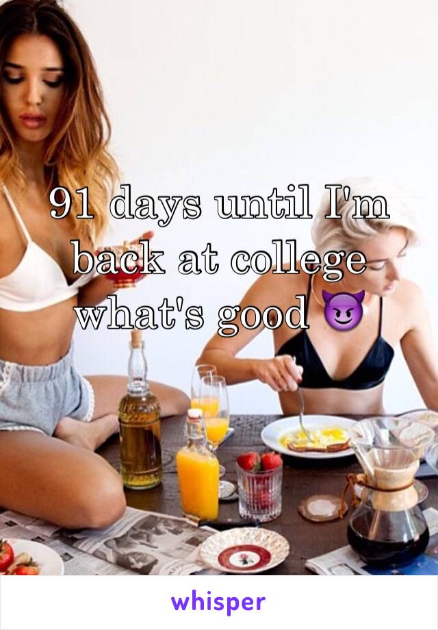91 days until I'm back at college what's good 😈