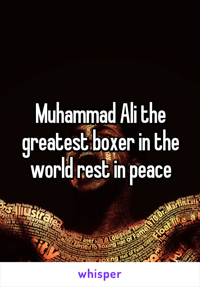 Muhammad Ali the greatest boxer in the world rest in peace