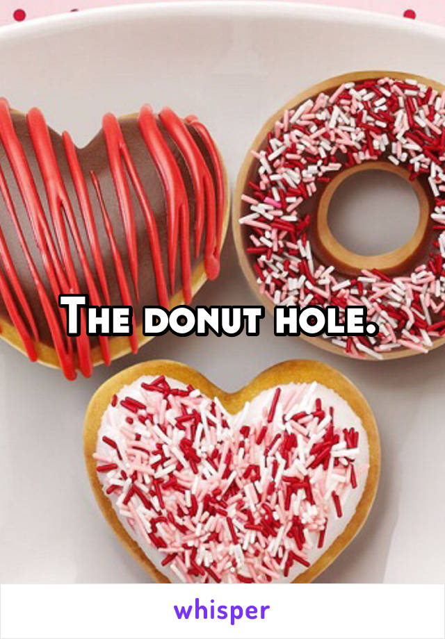 The donut hole. 