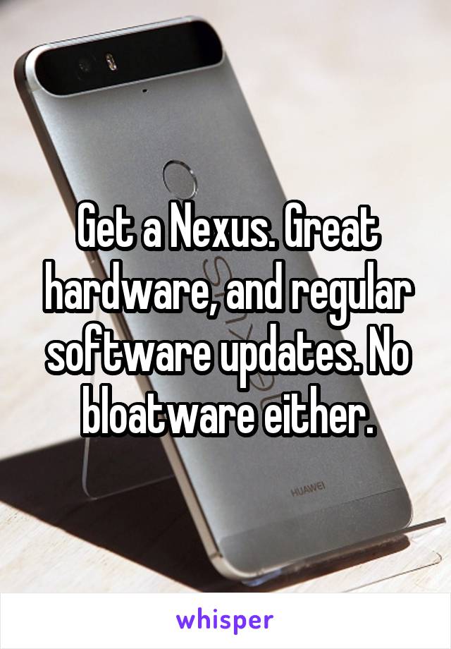 Get a Nexus. Great hardware, and regular software updates. No bloatware either.