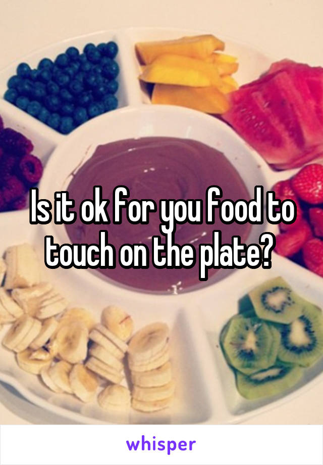 Is it ok for you food to touch on the plate? 