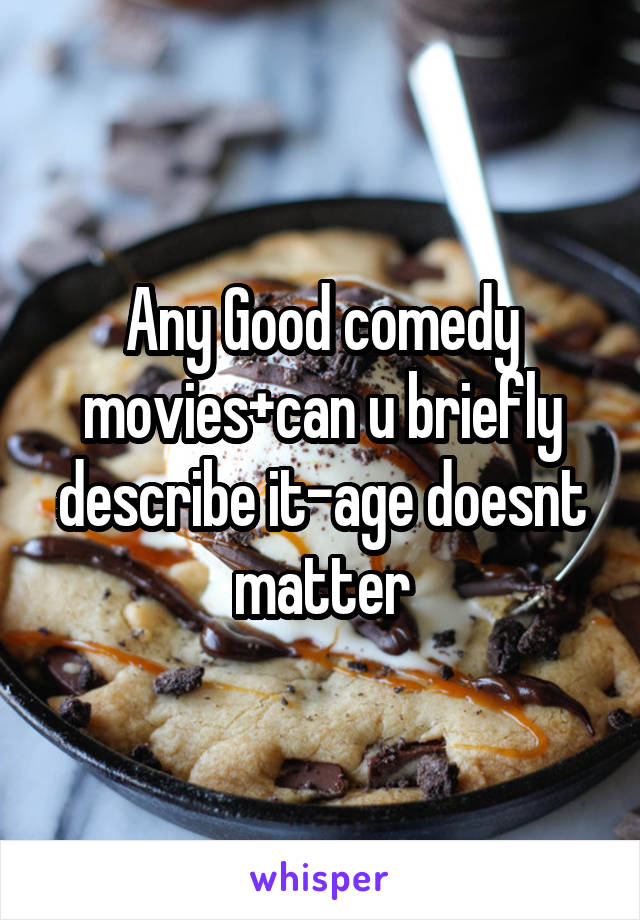 Any Good comedy movies+can u briefly describe it-age doesnt matter