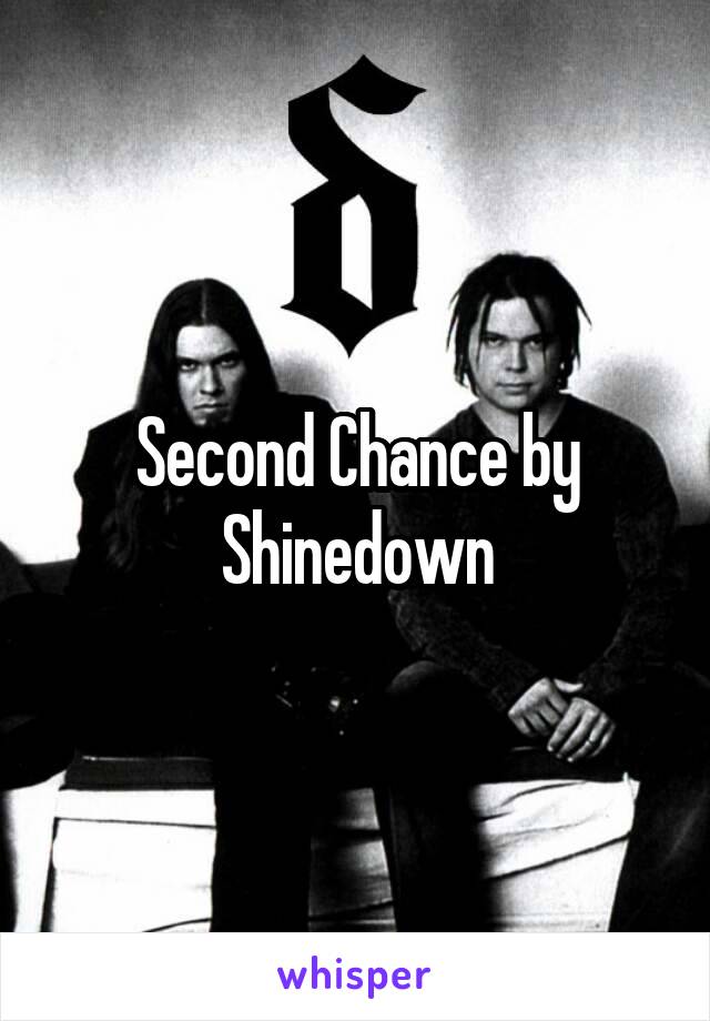 Second Chance by Shinedown