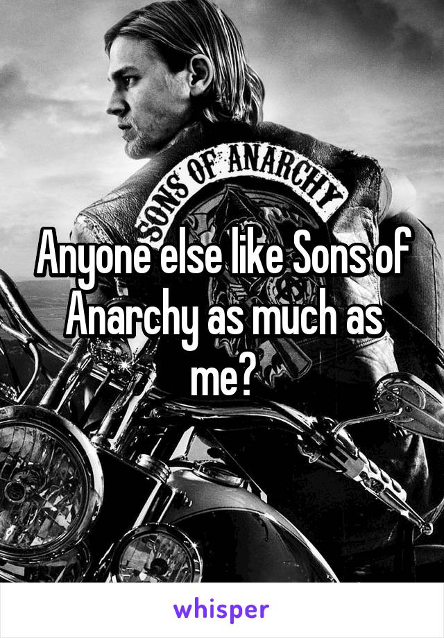 Anyone else like Sons of Anarchy as much as me?