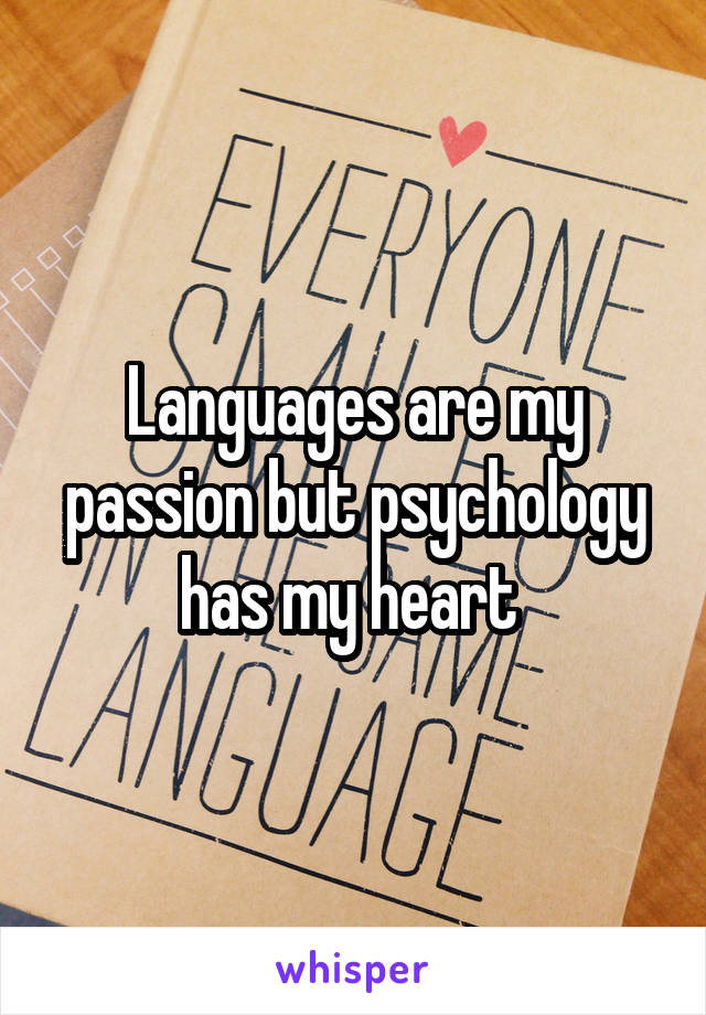 Languages are my passion but psychology has my heart 