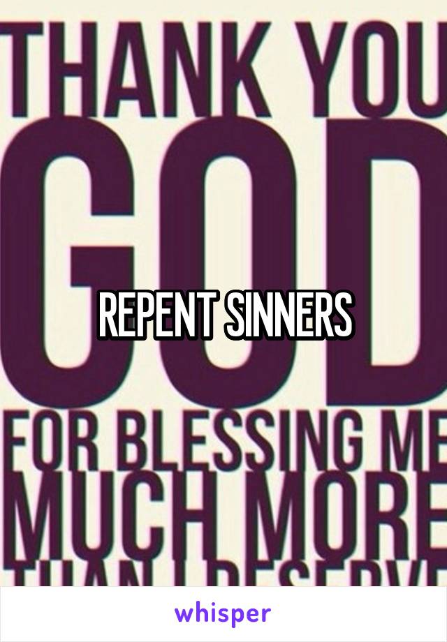 REPENT SINNERS