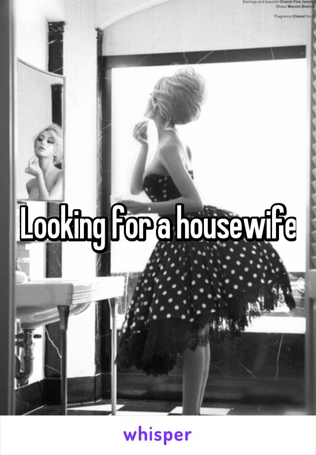 Looking for a housewife