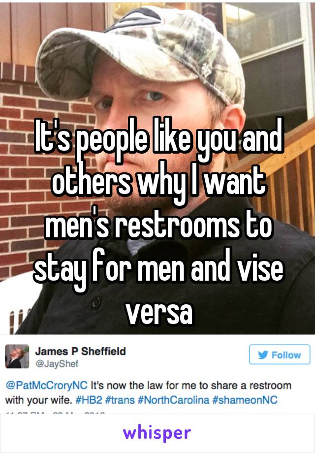 It's people like you and others why I want men's restrooms to stay for men and vise versa