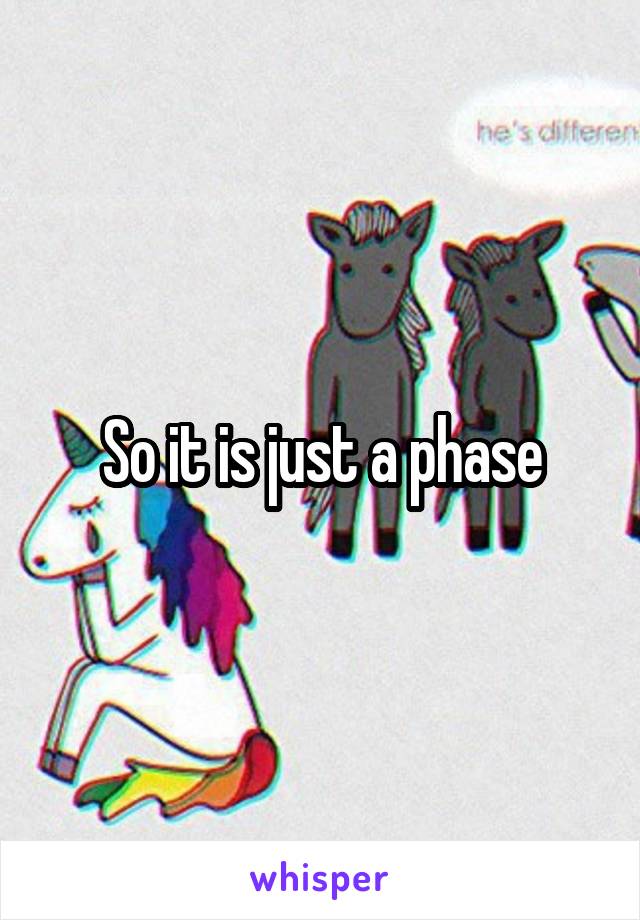 So it is just a phase