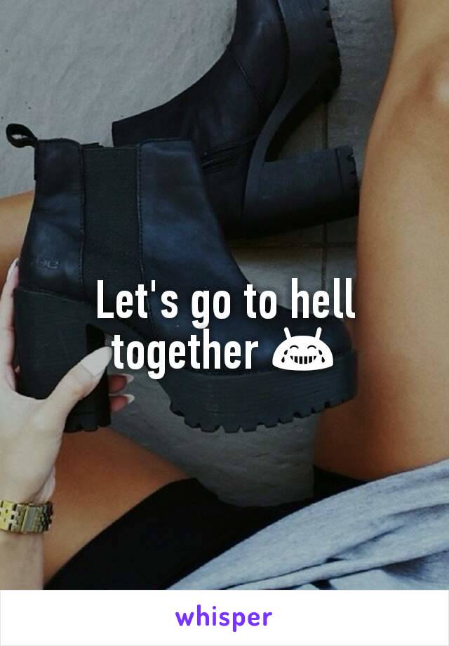 Let's go to hell together 😂