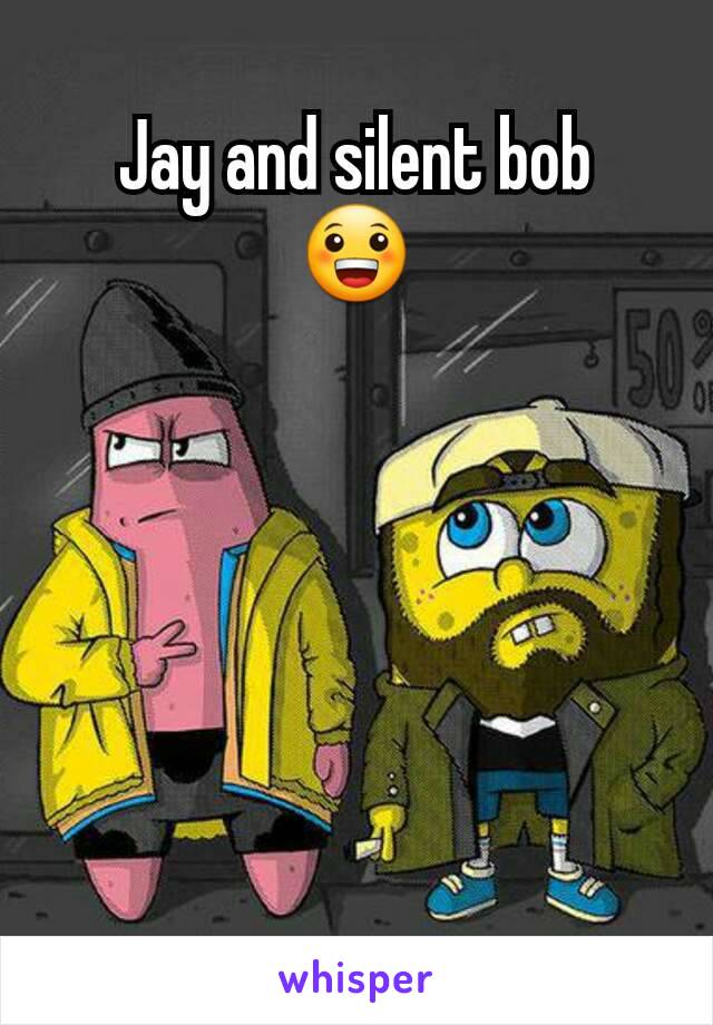 Jay and silent bob
😀