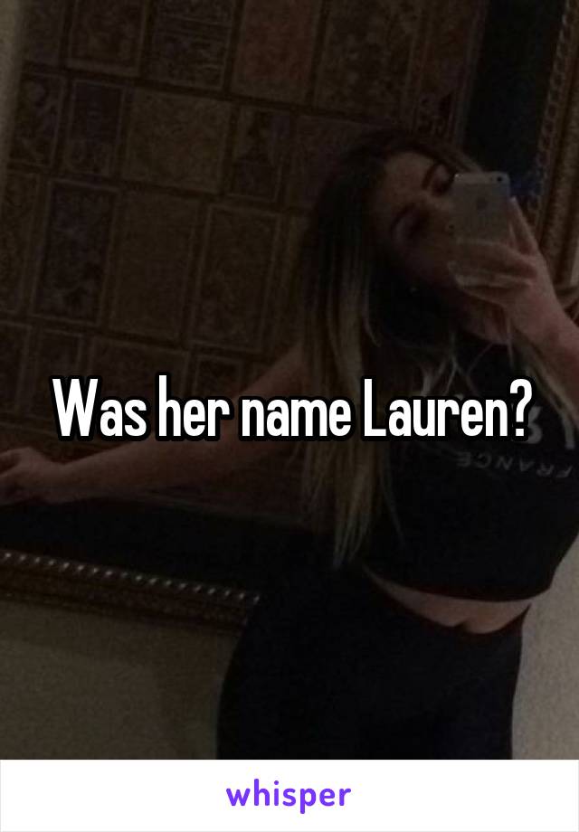 Was her name Lauren?