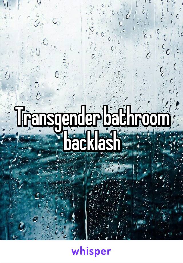 Transgender bathroom backlash
