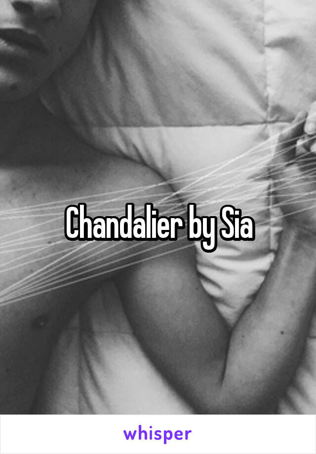 Chandalier by Sia