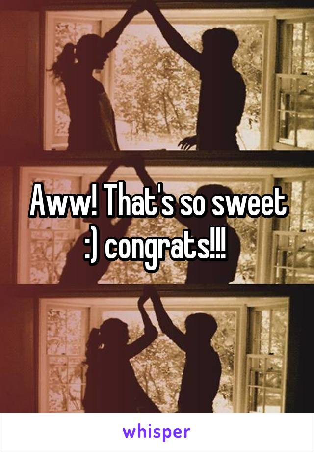 Aww! That's so sweet :) congrats!!! 