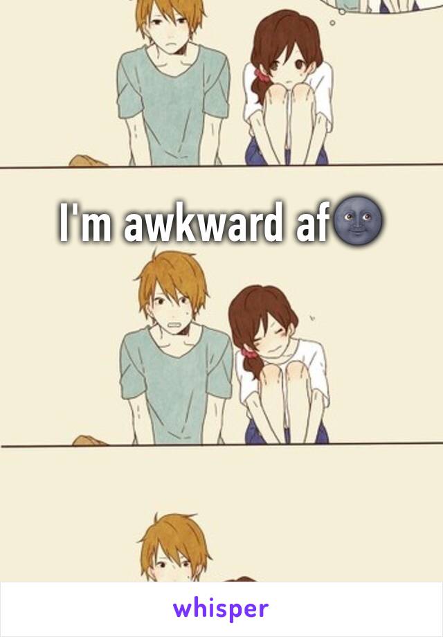 I'm awkward af🌚