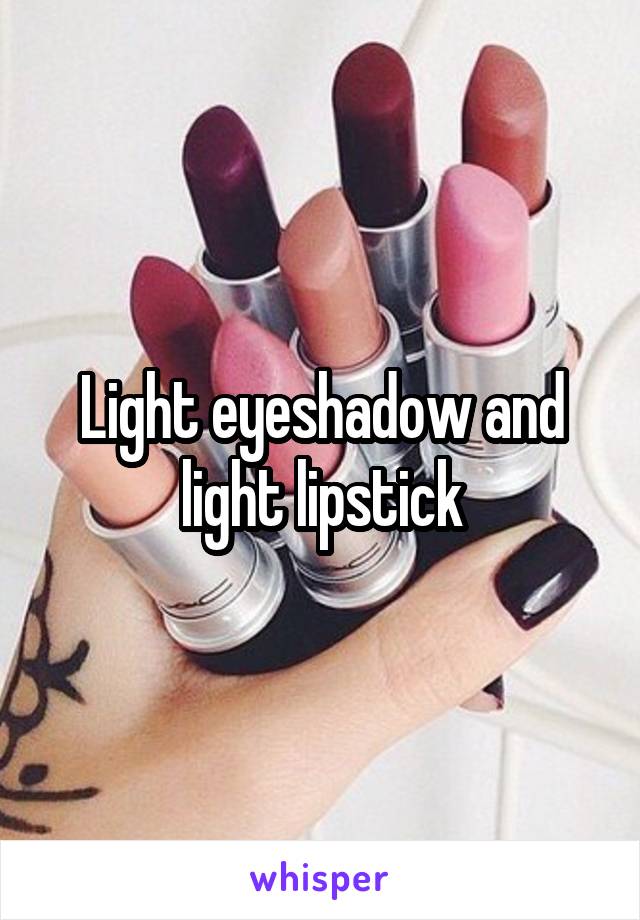 Light eyeshadow and light lipstick