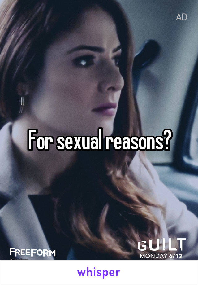 For sexual reasons?