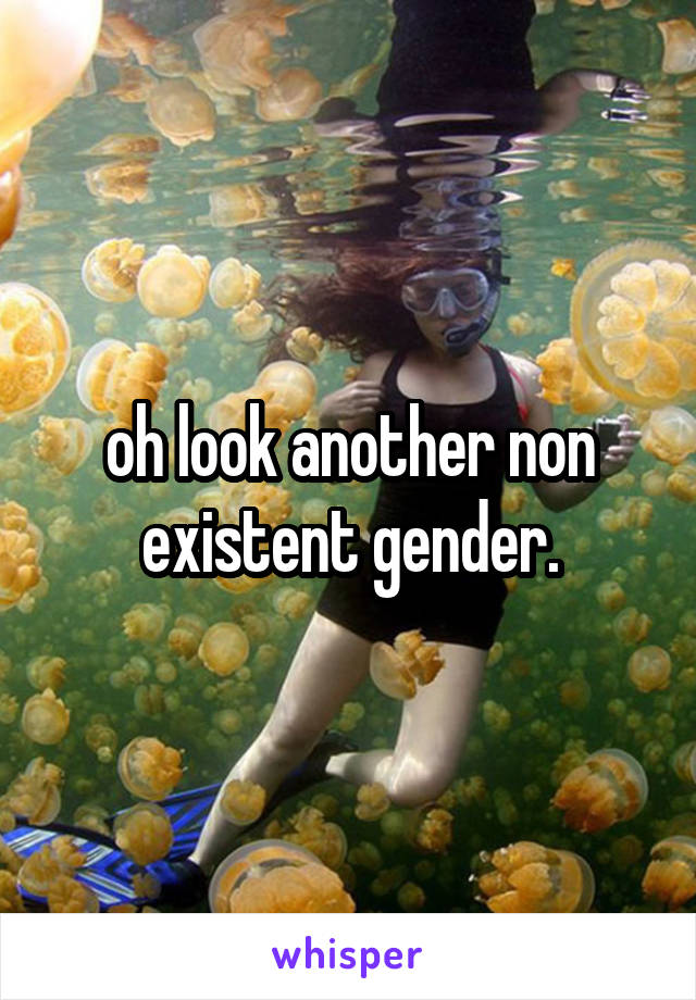 oh look another non existent gender.